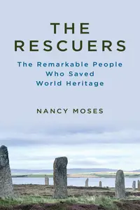 The Rescuers The Remarkable People Who Saved World Heritage