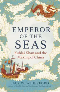 Emperor of the Seas Kublai Khan and the Making of China