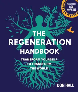 The Regeneration Handbook Transform Yourself to Transform the World