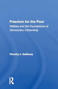 Freedom For The Poor Welfare And The Foundations Of Democratic Citizenship