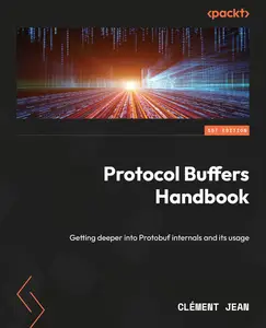 Protocol Buffers Handbook Getting deeper into Protobuf internals and its usage