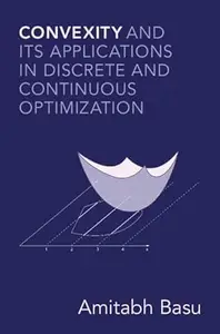 Convexity and its Applications in Discrete and Continuous Optimization