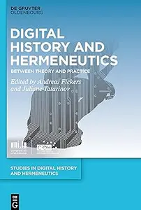 Digital History and Hermeneutics Between Theory and Practice