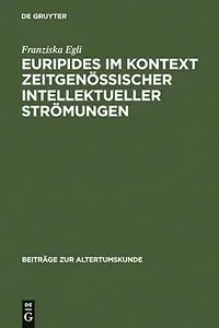 Euripides im Kontext zeitgenössischer intellektueller Strömungen