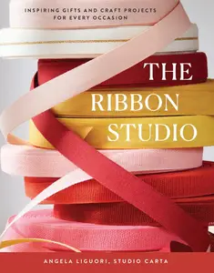 The Ribbon Studio Inspiring Gifts and Craft Projects for Every Occasion