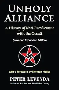 Unholy Alliance A History of Nazi Involvement with the Occult