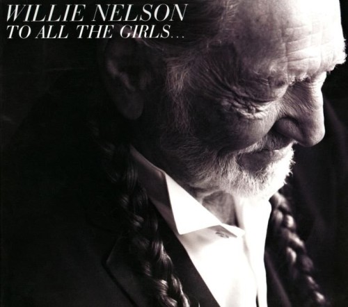 Willie Nelson - To All The Girls (2013) Lossless