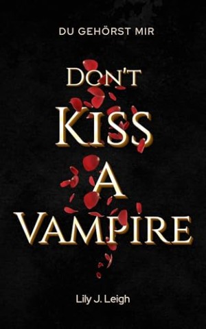 Cover: Lily J. Leigh - Dont Kiss A Vampire: Du geh&ouml;rst mir (Dark Romantasy)