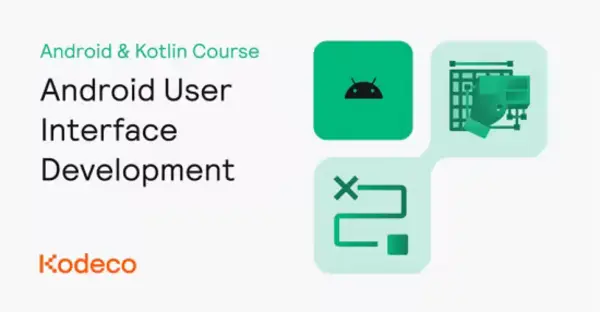 Kodeco – Android User Interface Development by Fuad Kamal