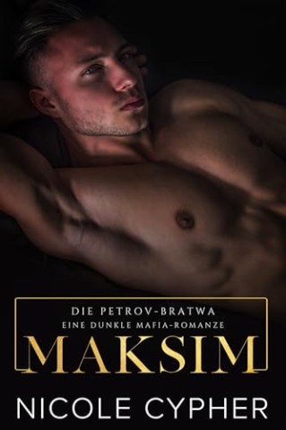 Cover: Nicole Cypher - Maksim: Eine Dunkle Mafia-Romanze