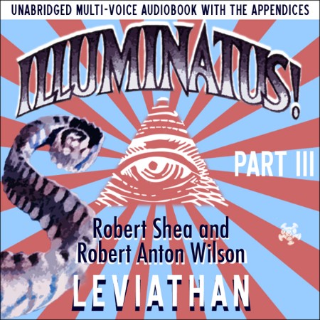 The Illuminatus! Trilogy : The Eye in the Pyramid, the Golden Apple, Leviathan - [AUDIOBOOK]