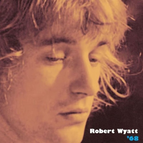 Robert Wyatt - '68 (2013) Lossless