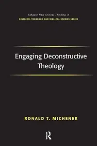 Engaging Deconstructive Theology (Routledge New Critical Thinking in Religion, Theology and Biblical Studies)