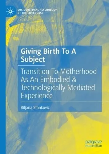 Giving Birth To A Subject Transition To Motherhood As An Embodied & Technologically Mediated Experience