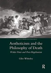 Aestheticism and the Philosophy of Death Walter Pater and Post–Hegelianism (Legenda Studies in Comparative Literature)