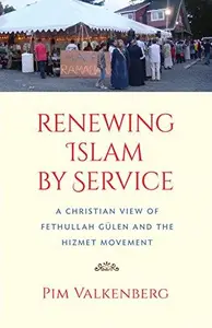 Renewing Islam by Service A Christian View of Fethullah Gülen and the Hizmet Movement