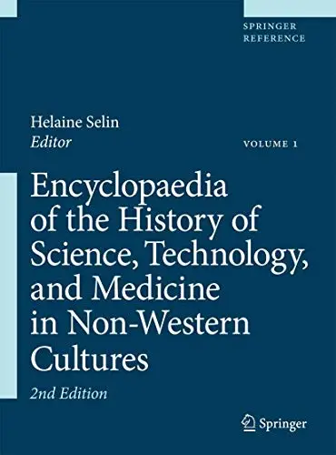 Encyclopaedia of the History of Science, Technology, and Medicine in Non–Western Cultures