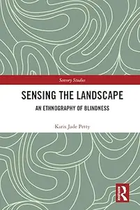 Sensing the Landscape An Ethnography of Blindness