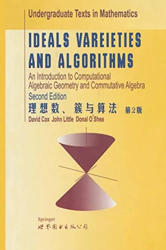 Ideals, Varieties, and Algorithms An Introduction to Computational Algebraic Geometry and Commutative Algebra, Second Edition