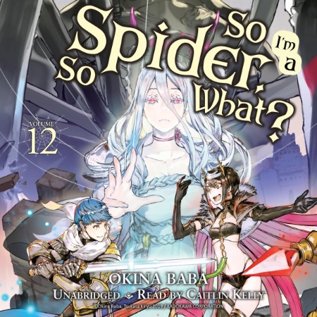 So I'm a Spider, So What?, Vol. 12 (light novel) - [AUDIOBOOK]