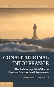 Constitutional Intolerance The Fashioning of the Other in Europe's Constitutional Repertoires