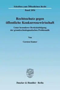 Rechtsschutz gegen öffentliche Konkurrenzwirtschaft Unter besonderer Berücksichtigung der grundrechtsdogmatischen Problematik