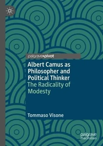 Albert Camus as Philosopher and Political Thinker The Radicality of Modesty