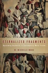 Eternalized Fragments Reclaiming Aesthetics in Contemporary World Fiction