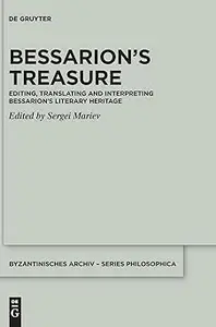 Bessarion's Treasure Editing, Translating and Interpreting Bessarion's Literary Heritage