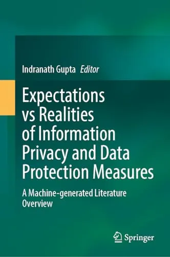 Expectations vs Realities of Information Privacy and Data Protection Measures A Machine–Generated Literature Overview