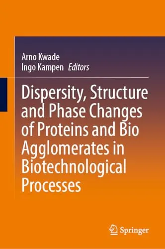 Dispersity, Structure and Phase Changes of Proteins and Bio Agglomerates in Biotechnological Processes