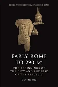 Early Rome to 290 BC The Beginnings of the City and the Rise of the Republic