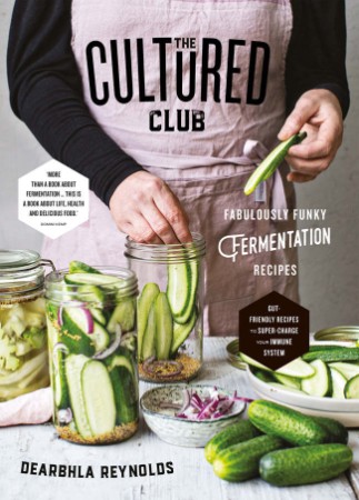 The Cultured Club: Fabulous Fermentation Recipes - Dearbhla Reynolds