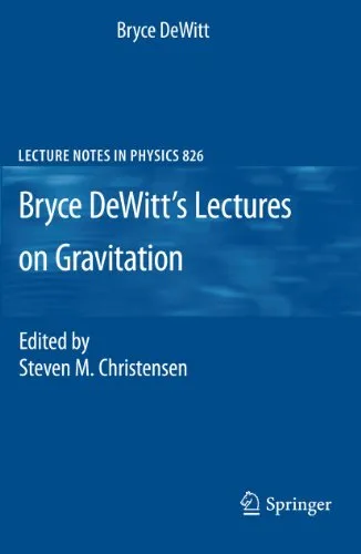 Bryce DeWitt's Lectures on Gravitation Edited by Steven M. Christensen