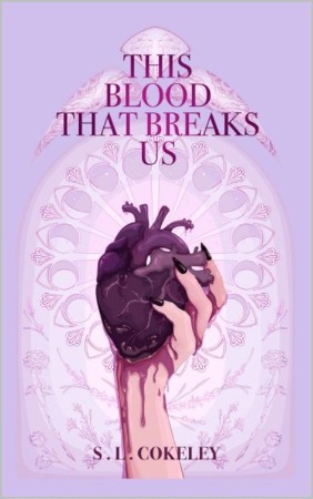 This Blood that Breaks Us - S.L. Cokeley