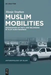 Muslim Mobilities Geographies of Piety and Belonging in Tajik Dubai Business (ePUB)