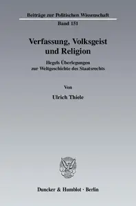 Verfassung, Volksgeist und Religion Hegels Überlegungen zur Weltgeschichte des Staatsrechts