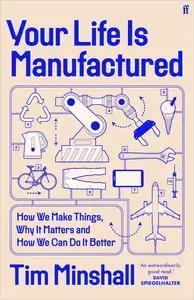 Your Life is Manufactured How We Make Things, Why It Matters and How We Can Do It Better