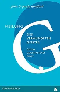 Heilung des verwundeten Geistes Gottes umgestaltende Kraft