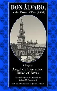 Don Alvaro, or the Force of Fate (1835) A Play by Angel de Saavedra, Duke of Rivas