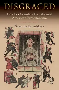 Disgraced How Sex Scandals Transformed American Protestantism