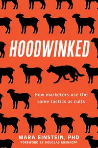 Hoodwinked How Marketers Use the Same Tactics as Cults