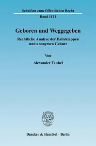 Geboren und Weggegeben Rechtliche Analyse der Babyklappen und anonymen Geburt