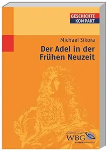 Adel in der Frühen Neuzeit HerausgegebenBrodersen, Kai; Kintzinger, Martin; Puschner, Uwe; Stollberg–Rilinger, Barbara; Reinh