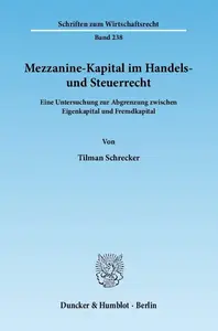 Mezzanine–Kapital im Handels– und Steuerrecht Eine Untersuchung zur Abgrenzung zwischen Eigenkapital und Fremdkapital