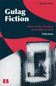 Gulag Fiction Labour Camp Literature from Stalin to Putin