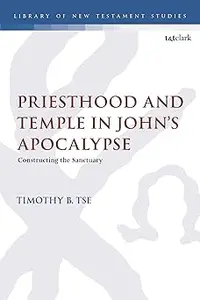 Priesthood and Temple in John's Apocalypse Constructing the Sanctuary