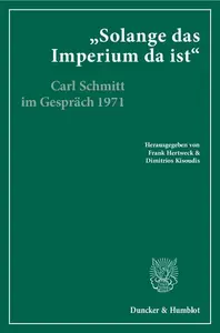 »Solange das Imperium da ist« Carl Schmitt im Gespräch mit Klaus Figge und Dieter Groh 1971. Hrsg., kommentiert und eingeleite