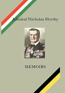 Admiral Nicholas Horthy Memoirs