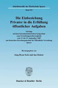 Die Einbeziehung Privater in die Erfüllung öffentlicher Aufgaben Vorträge auf dem koreanisch–deutschen Symposium zum Verwaltun